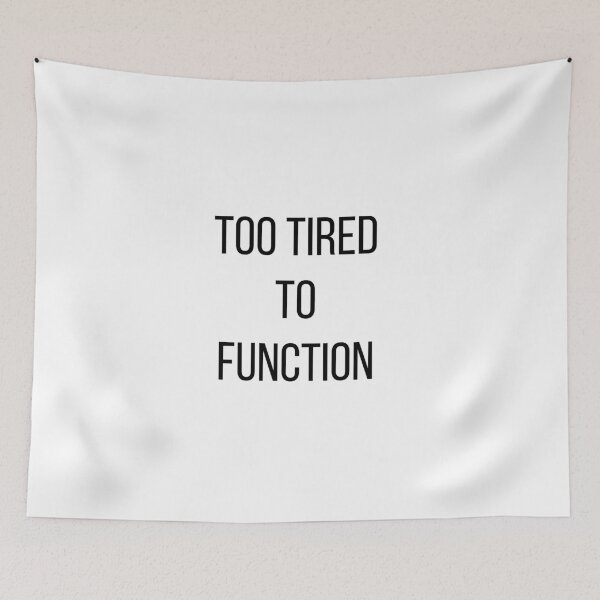 Item preview, Too Tired To Function design designed and sold by FredyDesignHub.