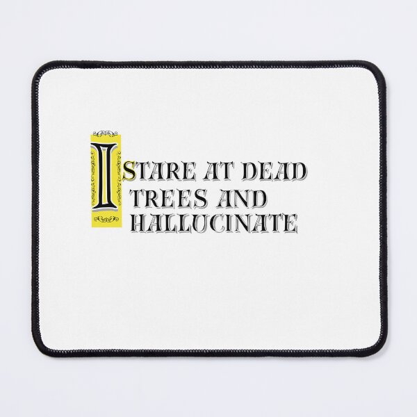 Item preview, I Stare At Dead Trees And Hallucinate designed and sold by Snedsdigital.