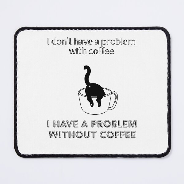 Item preview, I Have A Problem Without Coffee. designed and sold by Dinasshop.