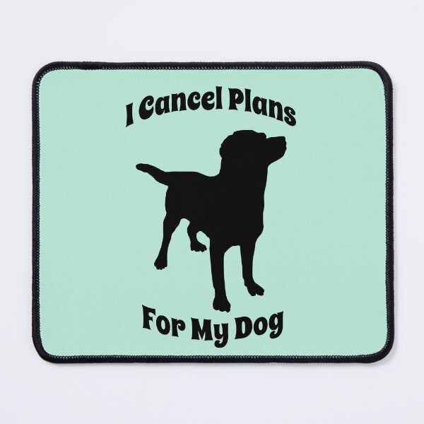 Item preview, I Cancel Plans For My Dog Funny Dog designed and sold by Sachie's Studio.
