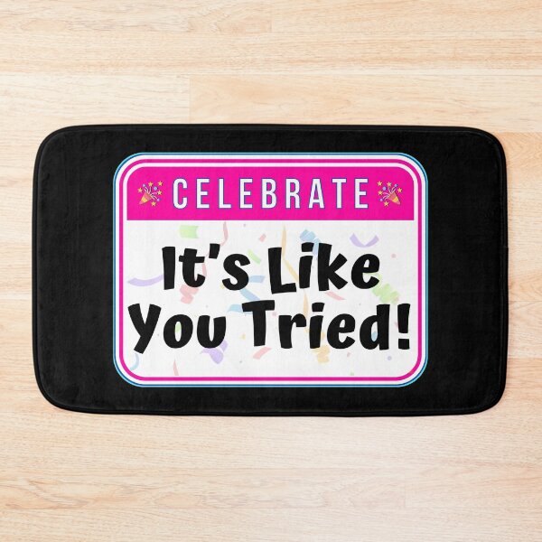 Item preview, CELEBRATE:  It's Like You Tried! - funny celebration signs designed and sold by DesignsFromTW-S.