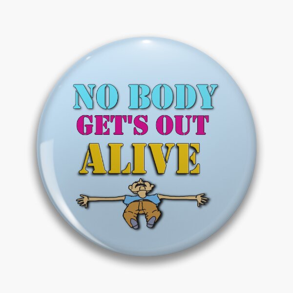 Item preview, No Body Get's Out Alive  designed and sold by cringe0015.