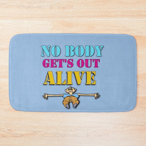 Item preview, No Body Get's Out Alive  designed and sold by cringe0015.