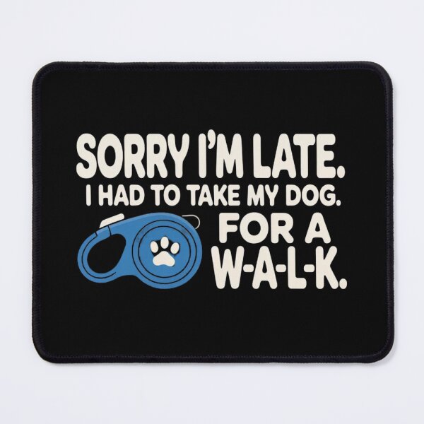 Item preview, Sorry I Am Late Dog Walk Funny Dog Lover Humor designed and sold by ZACK ART.