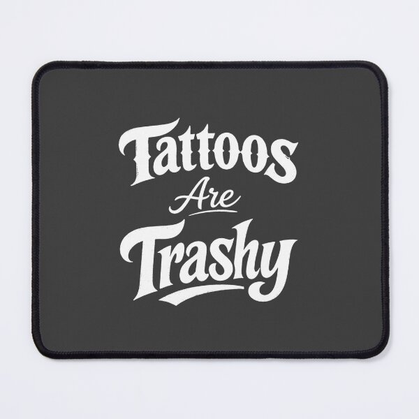 Item preview, Tattoos Are Trashy, Funny Tattoo Lover designed and sold by faridman.