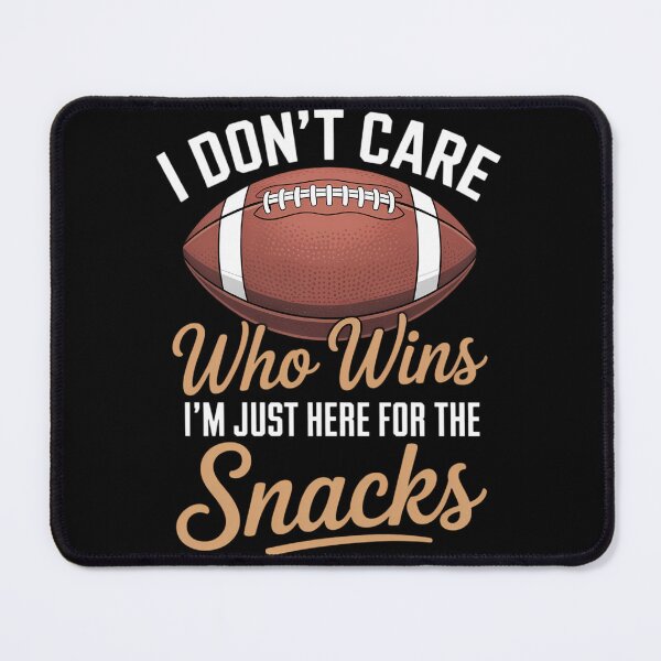 Item preview, I Don't Care Who Wins I'm Just Here for The Snacks Football designed and sold by TrinaEspinoza.
