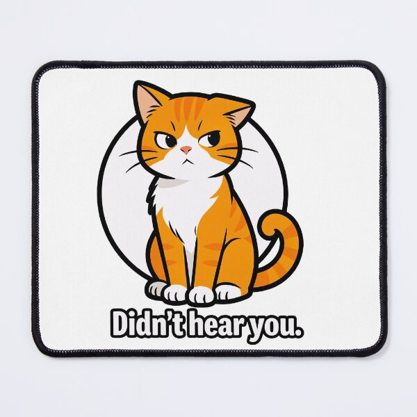 Item preview, Didn't Hear You Sarcastic Cat Meme designed and sold by DetalleXL.