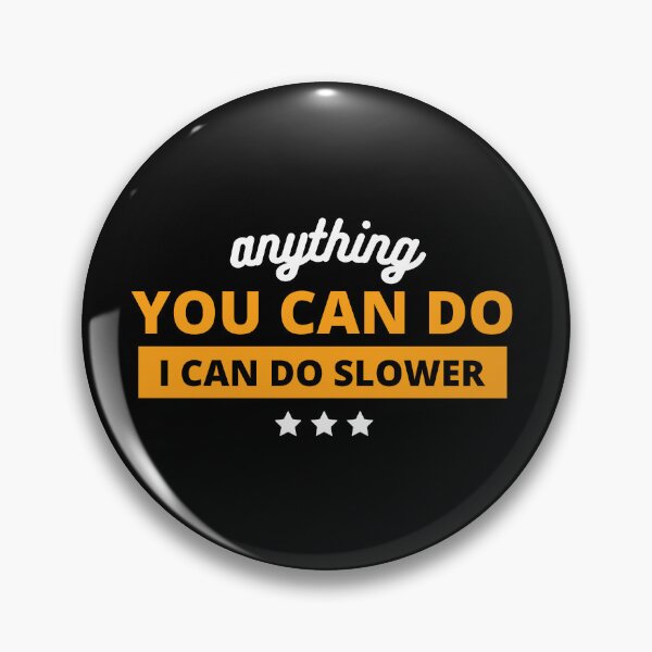 Item preview, Anything You Can Do I Can Do Slower designed and sold by noanstudios.