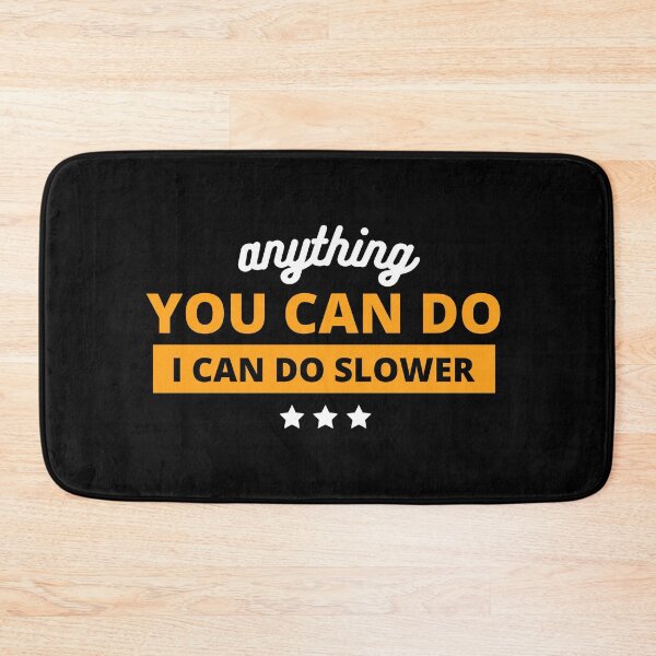 Item preview, Anything You Can Do I Can Do Slower designed and sold by noanstudios.