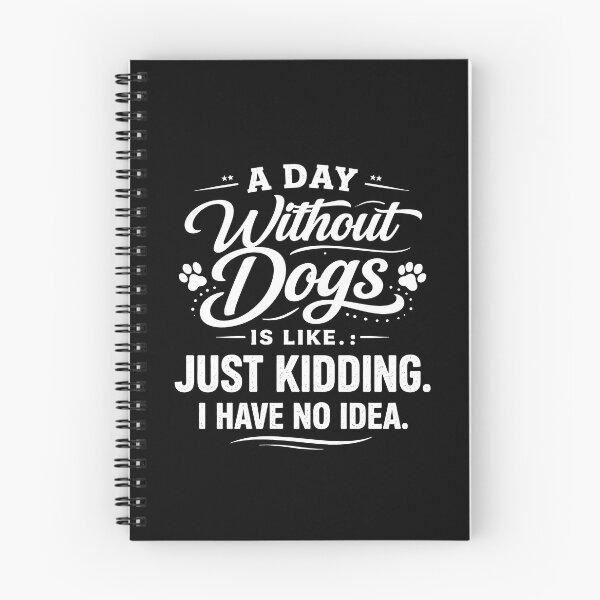 Item preview, A Day Without Dogs is Like Just Kidding I Have No Idea designed and sold by JODYSMORGAN.