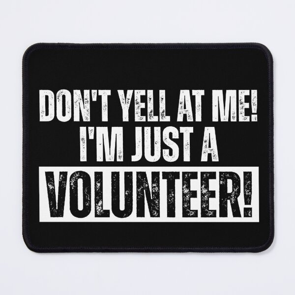 Item preview, Don't Yell At Me I'm Just a Volunteer designed and sold by Dondonmart.