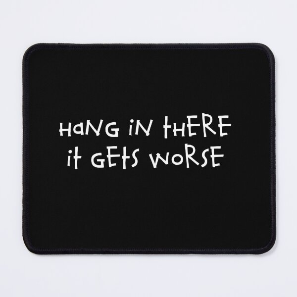 Item preview, Hang in there it gets worse designed and sold by sallyheaney.