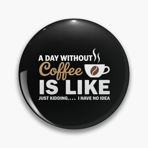 Item preview, A Day Without Coffee Is Like - Coffee Lover Caffeine designed and sold by TyraYoung.