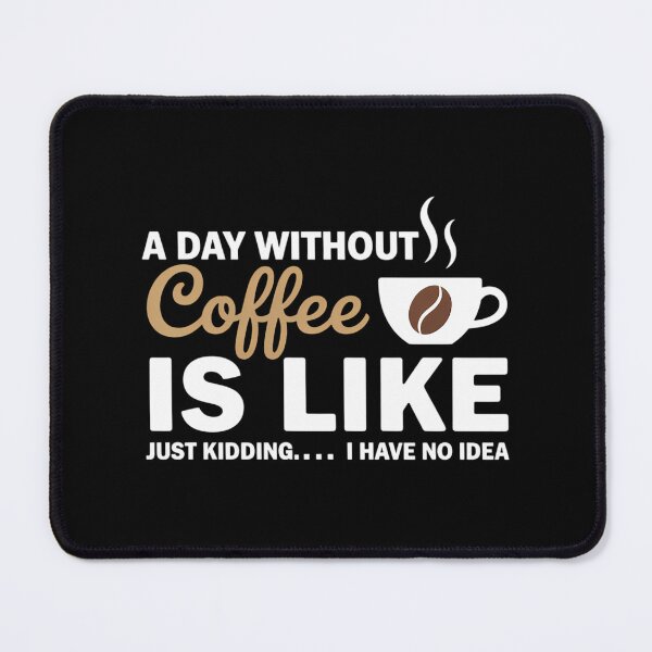 Item preview, A Day Without Coffee Is Like - Coffee Lover Caffeine designed and sold by TyraYoung.