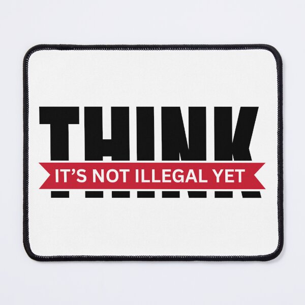 Item preview, Think It’s Not Illegal Yet designed and sold by Dondonmart.