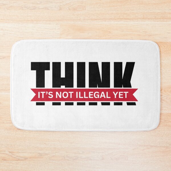 Item preview, Think It’s Not Illegal Yet designed and sold by Dondonmart.
