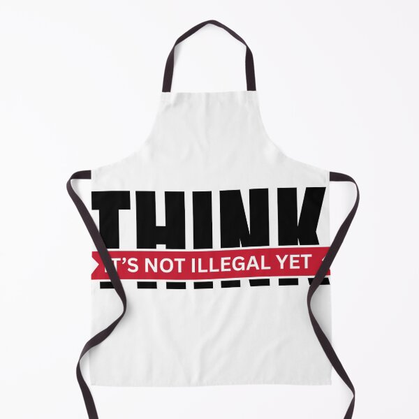 Item preview, Think It’s Not Illegal Yet designed and sold by Dondonmart.