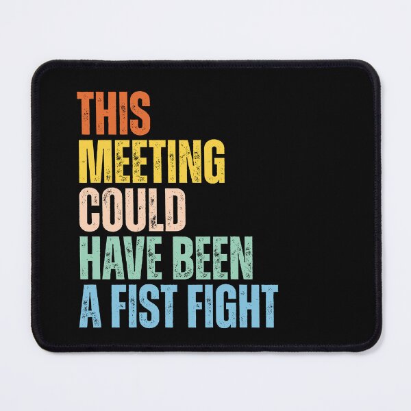 Item preview, This Meeting Could Have Been A Fist-Fight designed and sold by Dondonmart.