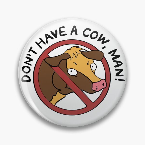Item preview, Don't Have A Cow, Man! designed and sold by PlatinumPlastic.