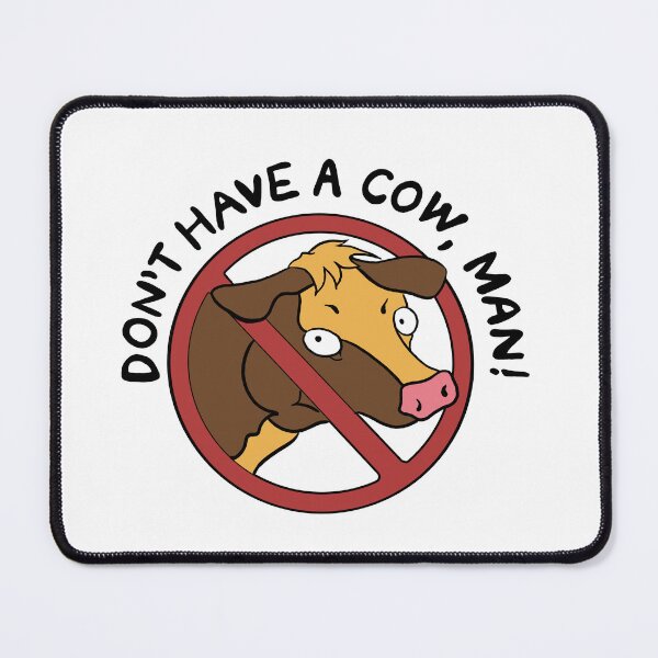 Item preview, Don't Have A Cow, Man! designed and sold by PlatinumPlastic.