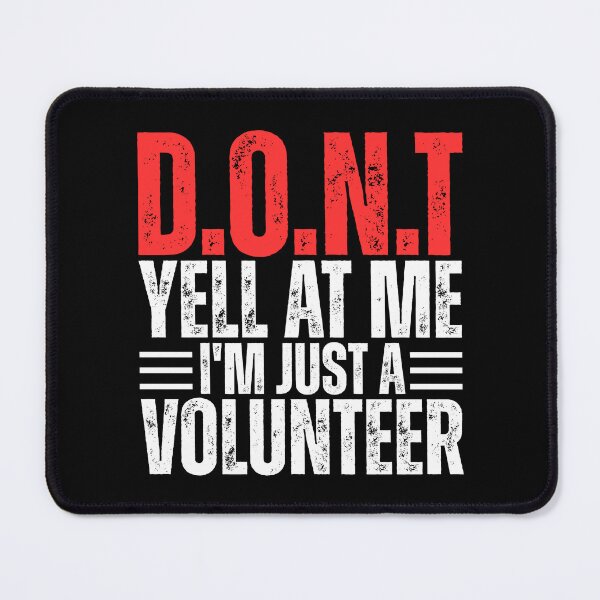 Item preview, Don't Yell At Me I'm Just a Volunteer designed and sold by Dondonmart.