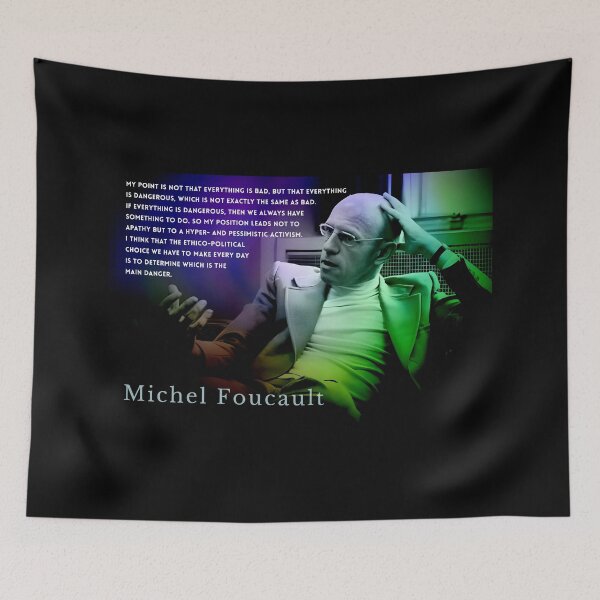 Item preview, Michel Foucault quote: My point is not that everything is bad, but that everything is danger­ous, which is not exactly the same as bad. If everything is dangerous,  designed and sold by artbleed.