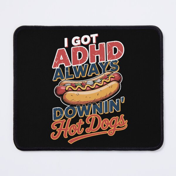 Item preview, I Got ADHD Always Downin Hot Dogs designed and sold by Dazeville Studio1541 .