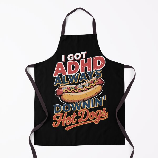 Item preview, I Got ADHD Always Downin Hot Dogs designed and sold by Dazeville Studio1541 .