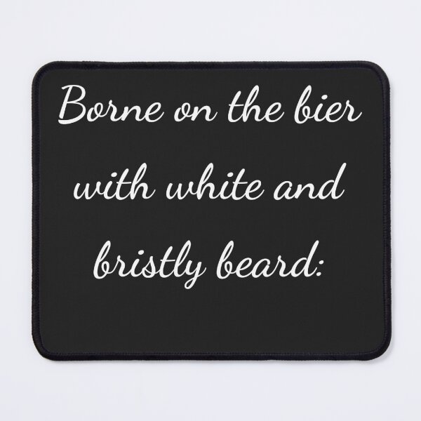 Item preview, "Borne on the bier with white and bristly beard:" - handwriting white designed and sold by ariksworld.
