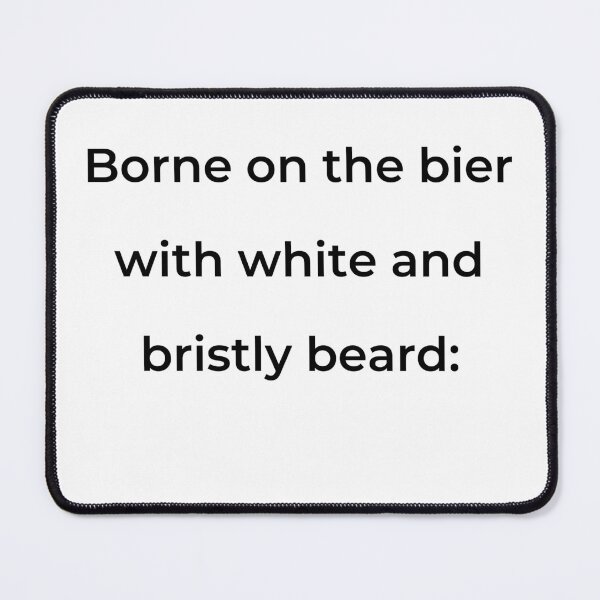Item preview, "Borne on the bier with white and bristly beard:" - print black designed and sold by ariksworld.