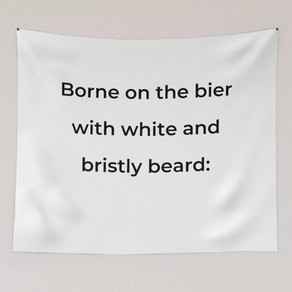 Item preview, "Borne on the bier with white and bristly beard:" - print black designed and sold by ariksworld.