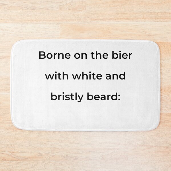 Item preview, "Borne on the bier with white and bristly beard:" - print black designed and sold by ariksworld.