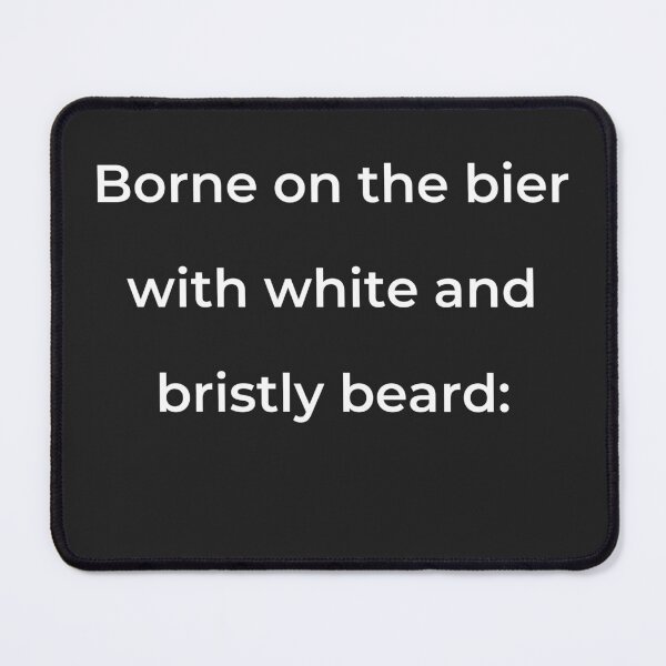 Item preview, "Borne on the bier with white and bristly beard:" - print white designed and sold by ariksworld.