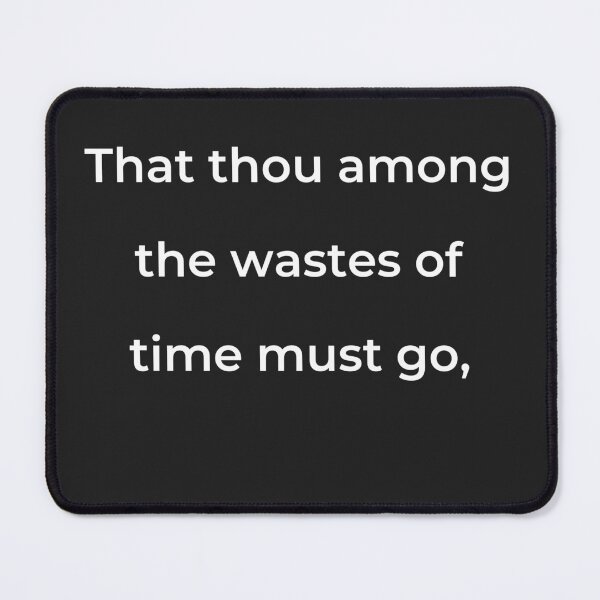 Item preview, "That thou among the wastes of time must go," - print white designed and sold by ariksworld.