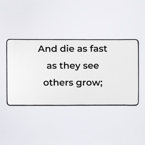 Item preview, "And die as fast as they see others grow;" - print black designed and sold by ariksworld.