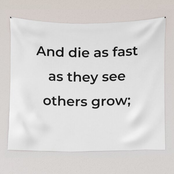 Item preview, "And die as fast as they see others grow;" - print black designed and sold by ariksworld.
