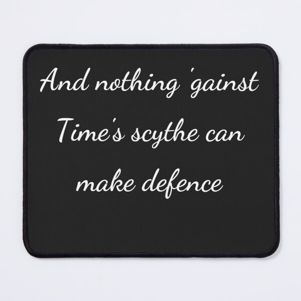 Item preview, "And nothing 'gainst Time's scythe can make defence," - handwriting white designed and sold by ariksworld.