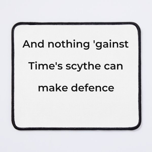 Item preview, "And nothing 'gainst Time's scythe can make defence," - print black designed and sold by ariksworld.