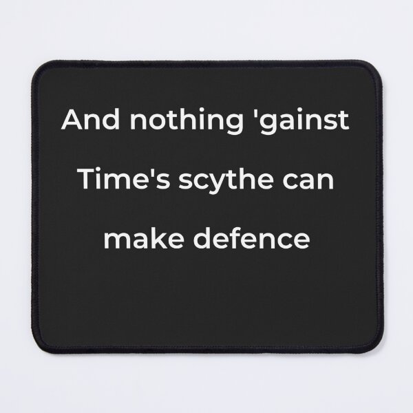 Item preview, "And nothing 'gainst Time's scythe can make defence," - print white designed and sold by ariksworld.
