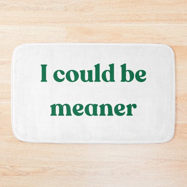 Item preview, I could be meaner designed and sold by Echo Aesthetics.