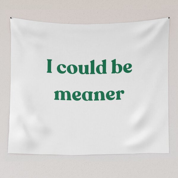 Item preview, I could be meaner designed and sold by Echo Aesthetics.