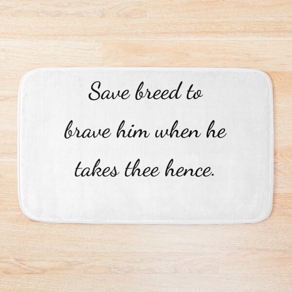 Item preview, "Save breed, to brave him when he takes thee hence." - handwriting black designed and sold by ariksworld.