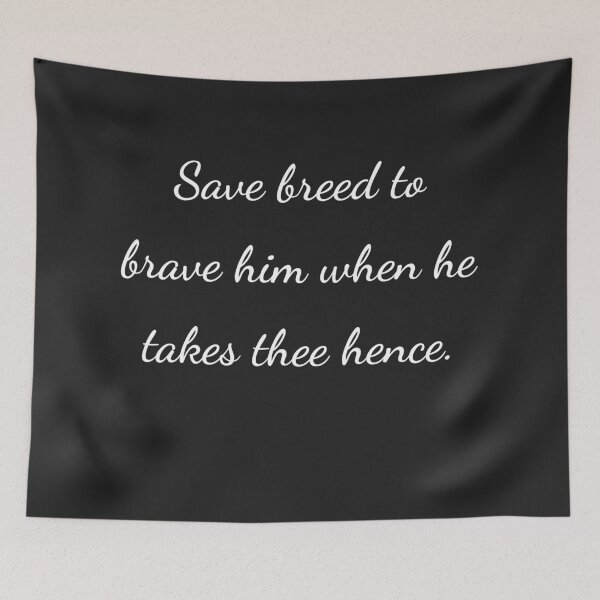 Item preview, "Save breed, to brave him when he takes thee hence." - handwriting white designed and sold by ariksworld.