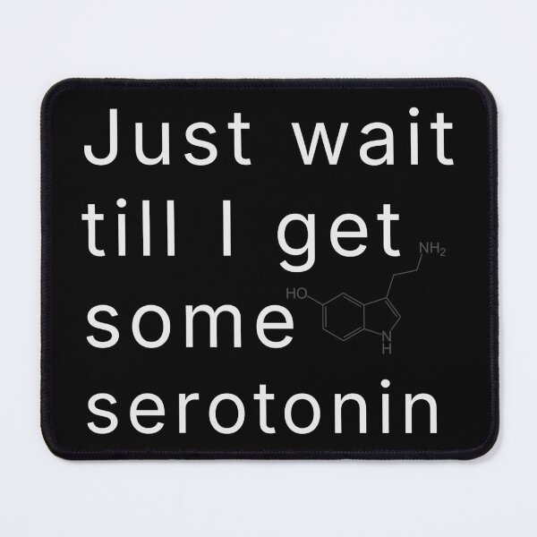 Item preview, Just Wait Till I Get Some Serotonin designed and sold by R-A Designs.