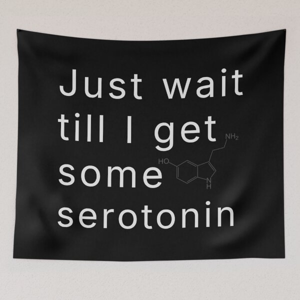 Item preview, Just Wait Till I Get Some Serotonin designed and sold by R-A Designs.