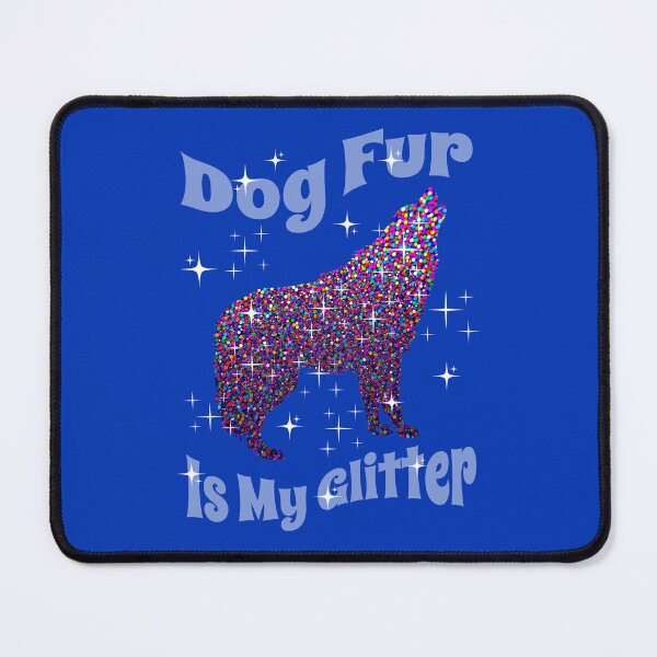Item preview, Dog Fur is My Glitter Funny Dog designed and sold by Sachie's Studio.