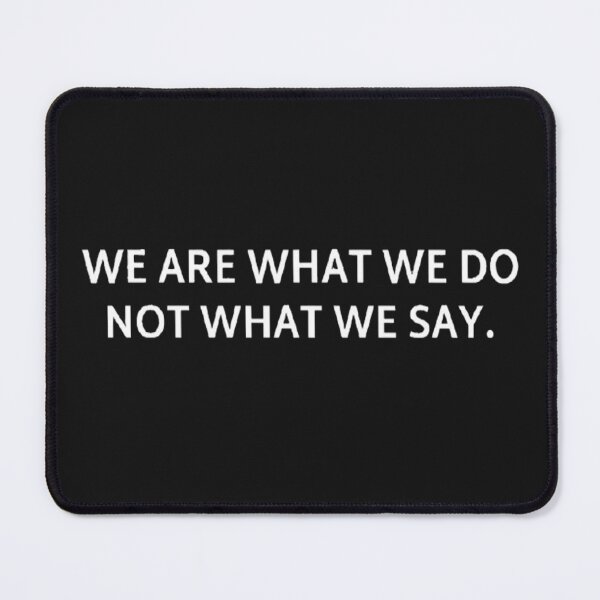 Item preview, We are what we do, not what we say. designed and sold by v6ziix.