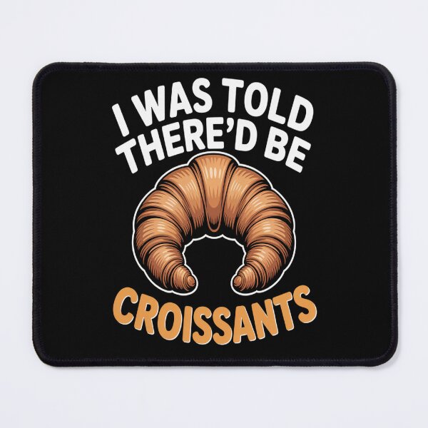 Item preview, I Was Told There_d Be Croissants designed and sold by orlodrake.