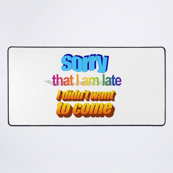 Artikelvorschau, Tut mir leid, dass ich zu spät bin, ich wollte nicht zu Wordart kommen. entworfen und verkauft von WorddArtt.