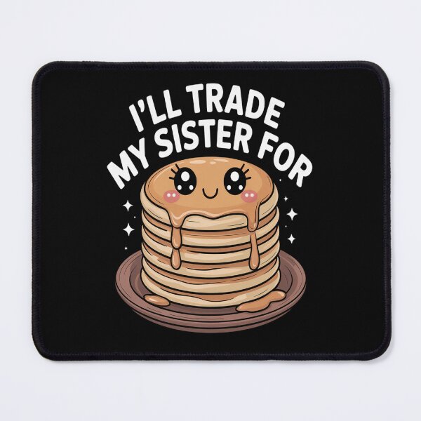 Item preview, I’ll Trade My Sister For A Pancake Lover Funny Siblings Food designed and sold by orlodrake.